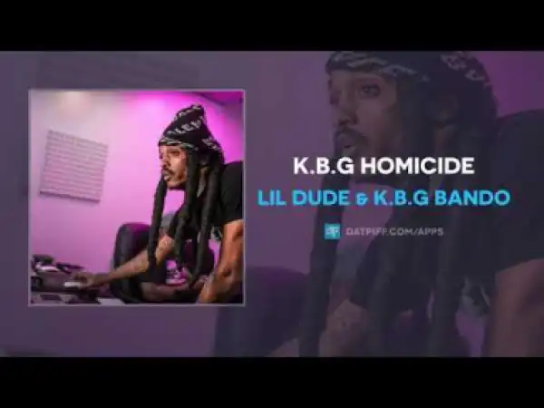Lil Dude X K.B.G Bando - K.B.G Homicide